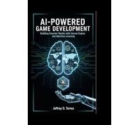 AI-POWERED GAME DEVELOPMENT: Building Smarter Worlds with Unreal Engine and Machine Learning
