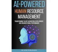 AI-Powered Human Resource Management: Transforming Talent Acquisition, Development, and Organizational Performance