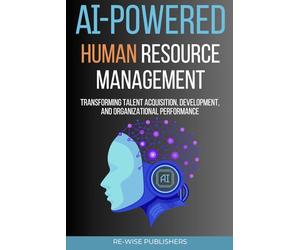 AI-Powered Human Resource Management: Transforming Talent Acquisition, Development, and Organizational Performance