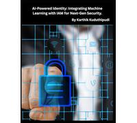 AI-Powered Identity: Integrating Machine Learning with IAM for Next-Gen Security.