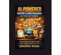 AI-Powered Inventory and Order Management for Local Cafe Owners: Practical Systems for Stock Control, Sales Tracking, and Business Growth