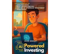 AI Powered Investing: Leveraging AI to Analyze Data, Spot Opportunities, and Build Stronger Investment Strategies