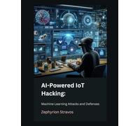 AI-Powered IoT Hacking: Machine Learning Attacks and Defenses