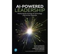 Ai-Powered Leadership: Mastering The Synergy Of Technology And Human Expertise