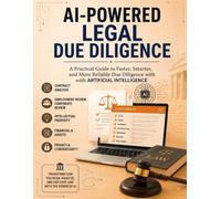 AI-Powered Legal Due Diligence: A Practical Guide to Faster, Smarter, and More Reliable Due Diligence with Artificial Intelligence
