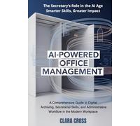 AI-Powered Office Management: A Comprehensive Guide to Digital Archiving, Secretarial Skills, and Administrative Workflow in the Modern Workplace