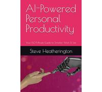 AI-Powered Personal Productivity: Your 60-Minute Guide to Smarter Work & Life