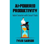 AI-Powered Productivity: Work Smarter with Smart Tools