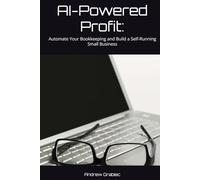 AI-Powered Profit:: Automate Your Bookkeeping and Build a Self-Running Small Business