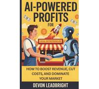 AI-Powered Profits for Local Entrepreneurs: How to Boost Revenue, Cut Costs, and Dominate Your Market