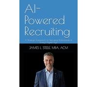 AI-Powered Recruiting: A Strategic Framework for Recruiting Professionals in Today’s Digital Age