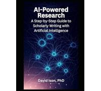 AI-Powered Research: A Step-by-Step Guide to Scholarly Writing with Artificial Intelligence