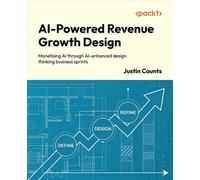 AI-Powered Revenue Growth Design Monetizing AI through AI-enhanced design thinking business sprints - Justin Counts - Packt Publishing - ebook (ePub) - Livre