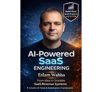 AI-Powered SaaS Engineering: A complete systems manual for building, launching, and scaling profitable SaaS businesses in the age of AI
