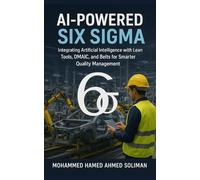 AI-Powered Six Sigma: Integrating Artificial Intelligence with Lean Tools, DMAIC, and Belts for Smarter Quality Management
