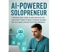 AI Powered Solopreneur: 7 Proven Zero-Code AI Side Hustles You Can Start Today to Build Passive Income-No Tech Skills or Job Quitting Required