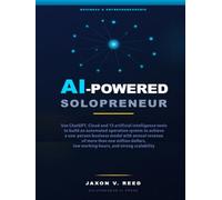 AI-Powered Solopreneur: AI Solopreur: Build an automated 1-person business using ChatGPT and 15 AI tools. Build a company with million-dollar annual revenue with low working hours and high scalability