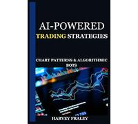 AI-POWERED TRADING STRATEGIES: CHART PATTERNS & ALGORITHMIC BOTS: Harness Artificial Intelligence, Candlestick Signals, and Automated Bots for Stocks, Forex, and Crypto Profits.