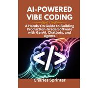 AI-Powered Vibe Coding: A Hands-On Guide to Building Production-Grade Software with GenAI, Chatbots, and Agents