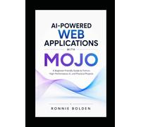 AI-Powered Web Applications with Mojo: A Beginner-Friendly Guide to Python, High-Performance AI, and Practical Projects