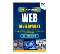 AI-Powered Web Development: Integrate Machine Learning Features into Your Websites