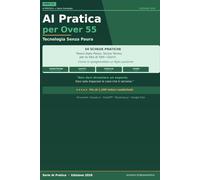 AI Pratica per Over 55: Tecnologia Senza Paura: 50 Schede per Usare l'Intelligenza Artificiale nella Vita di Tutti i Giorni - Passo dopo Passo, Senza Stress