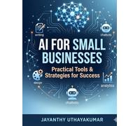 AI Productivity for Small Businesses: Simple AI Systems to Save Time, Reduce Costs, and Grow Faster