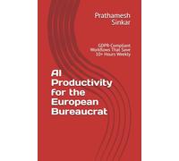 AI Productivity for the European Bureaucrat: GDPR-Compliant Workflows That Save 10+ Hours Weekly