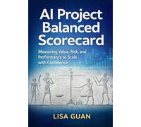 AI Project Balanced Scorecard: Measuring Value, Risk, and Performance to Scale with Confidence