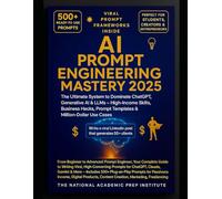 AI Prompt Engineering Mastery 2025: The Ultimate System to Dominate ChatGPT, Generative AI & LLMs - High-Income Skills, Business Hacks, Prompt ... Prompt Engineer:Your Complete Guide to Writin