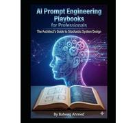 AI Prompt Engineering Playbooks for Professionals: The Architect’s Guide to Stochastic System Design