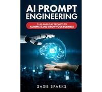 AI Prompt Engineering: Plug-and-Play Prompts to Automate and Grow Your Business