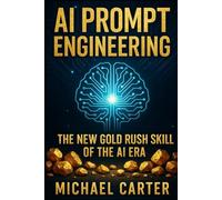 AI Prompt Engineering: The New Gold Rush Skill of the AI Era