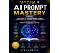 AI Prompt Mastery: Volume 1: 100+ Ready to use ChatGPT &AI Prompts for Productivity, Business, Entrepreneurship & Prompt Engineering | A Practical Guide for Beginners, Professionals & Content Creator