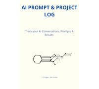 AI PROMPT & PROJECT LOG BOOK: Track Your AI Conversations, Prompts & Results