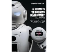AI Prompts for Business Development: 550+ Proven Prompts to Accelerate Leads, Networking, and Deal-Closing