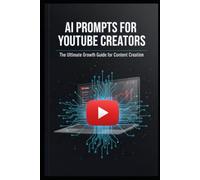 AI Prompts for Content Creators & YouTubers: A Step-by-Step Guide to Viral Scripts, Shorts, Hooks, Titles, SEO & Channel Growth Using ChatGPT
