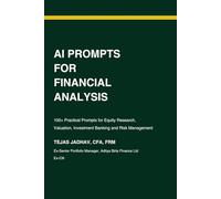 AI Prompts for Financial Analysis: 100+ Practical Prompts for Equity Research, Valuation, Investment Banking and Risk Management
