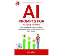 AI Prompts For Passive Income: 500+ AI-Powered Prompts to Build Automated Online Income Streams with Zero Coding