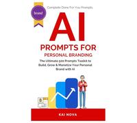 AI Prompts For Personal Branding: The Ultimate 500 Prompts Toolkit to Build, Grow & Monetize Your Personal Brand with AI