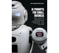 AI Prompts for Small Business: 500+ Proven Prompts to Supercharge Marketing, HR, Finance, and Beyond