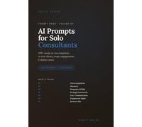 AI Prompts for Solo Consultants: 320+ Ready-to-Use Templates to Win Clients, Scope Engagements & Deliver More