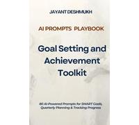 AI Prompts Playbook - Goal Setting & Achievement Toolkit: 80 AI-Powered Prompts for SMART Goals, Quarterly Planning & Tracking Progress