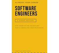 AI Proof Your Career: Software Engineers: Stay Ahead of the Technology That’s Reshaping Your Profession