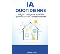 AI Quotidienne: Intégrer l’Intelligence Artificielle pour une Vie Plus Libre et Consciente