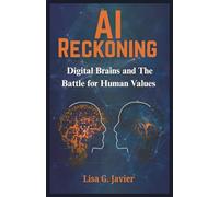 AI Reckoning: Digital Brains and The Battle for Human Values