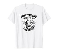 AI reprend - Pourquoi Penser ? T-Shirt