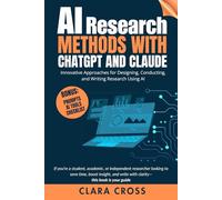 AI Research Methods with ChatGPT and Claude : Innovative Approaches for Designing, Conducting, and Writing Research Using AI