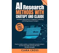 AI Research Methods with ChatGPT and Claude : Innovative Approaches for Designing, Conducting, and Writing Research Using AI