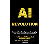 AI Revolution: How Artificial Intelligence is Reshaping Our World and Building Our Future